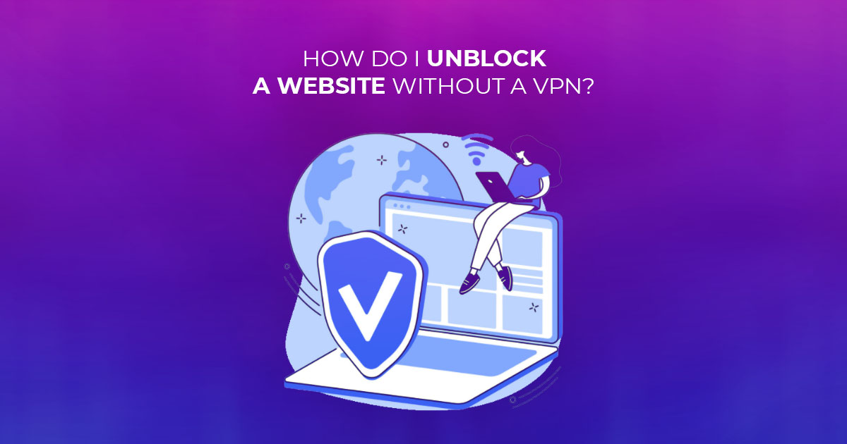 how to get around blocked websites without using proxy and vpn